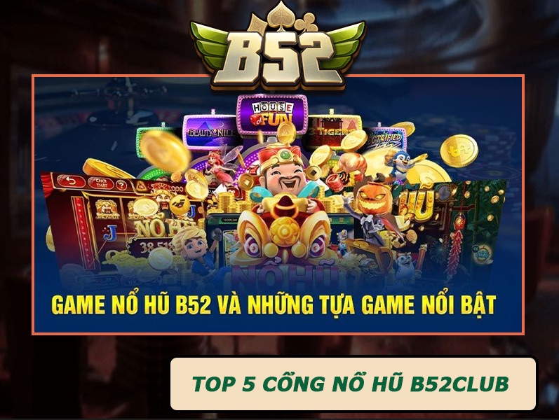 Những siêu phẩm Nổ Hũ tại B52