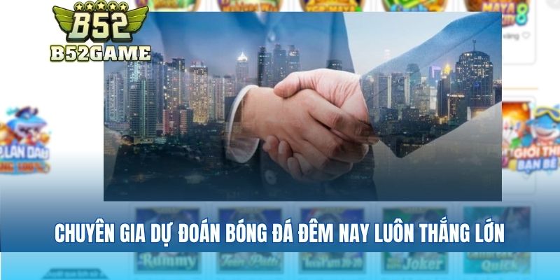 Chuyên gia dự đoán bóng đá đêm nay luôn thắng lớn