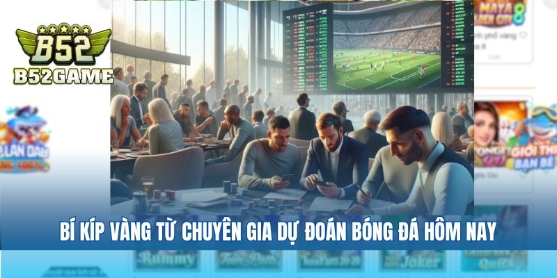 Bí kíp vàng từ chuyên gia dự đoán bóng đá hôm nay