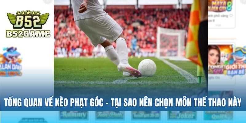 Giới Thiệu Tổng Quan Về Kèo Phạt Góc và Tại Sao Nên Chọn Môn Thể Thao Này